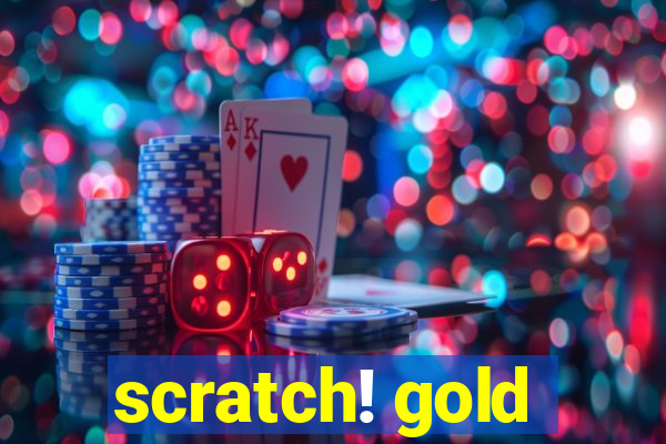 scratch! gold